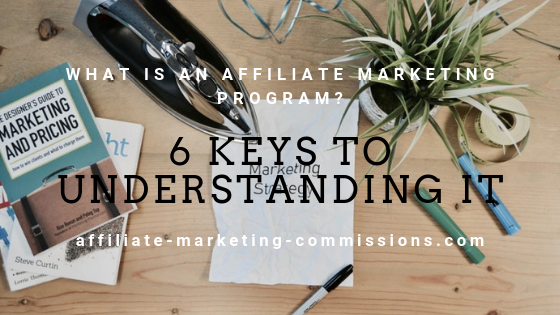 What is an affiliate marketing program? ﻿﻿﻿﻿ - 6 keys to understanding it